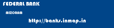 FEDERAL BANK  MIZORAM     banks information 